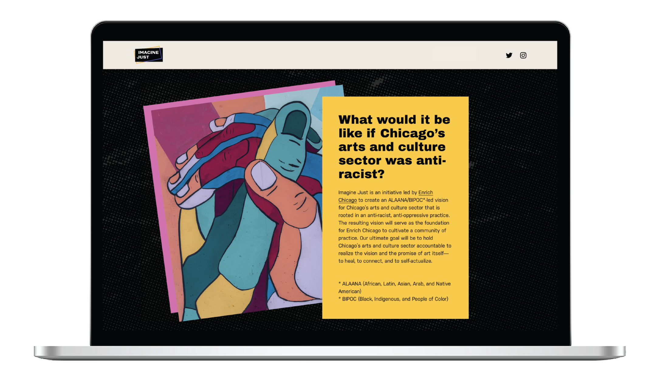 an Apple laptop displaying the homepage of the Imagine Just project, which has an illustration of two hands clasped with lots of different colors on them, and the question, "What would it be like if Chicago's arts and culture sector was anti-racist?